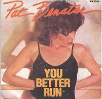 Pat Benatar : You Better Run